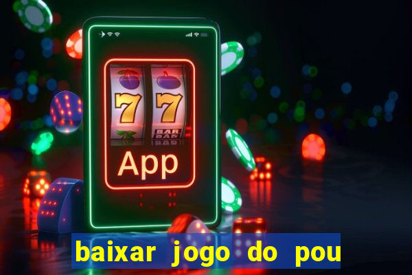 baixar jogo do pou no play store